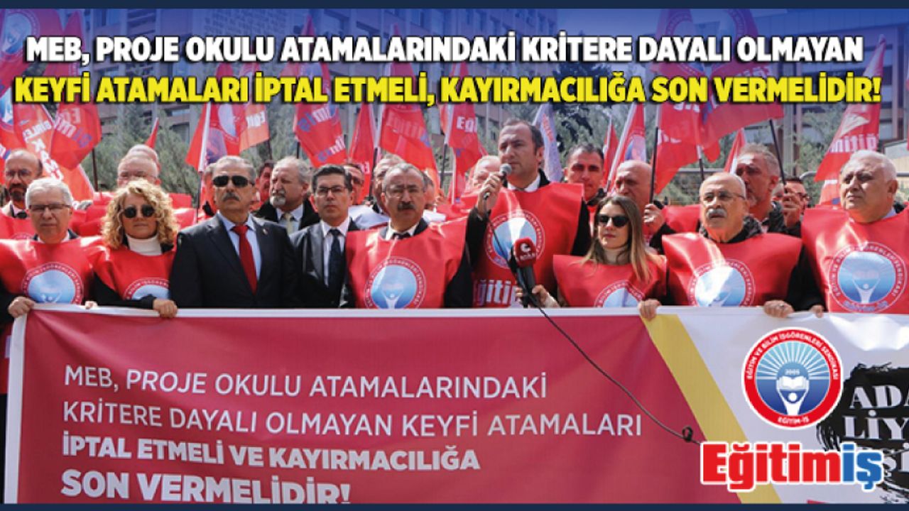 MEB, Proje Okulu Atamalarındaki Kritere Dayalı Olmayan Keyfi Atamaları İptal Etmeli, Kayırmacılığa Son Vermelidir!