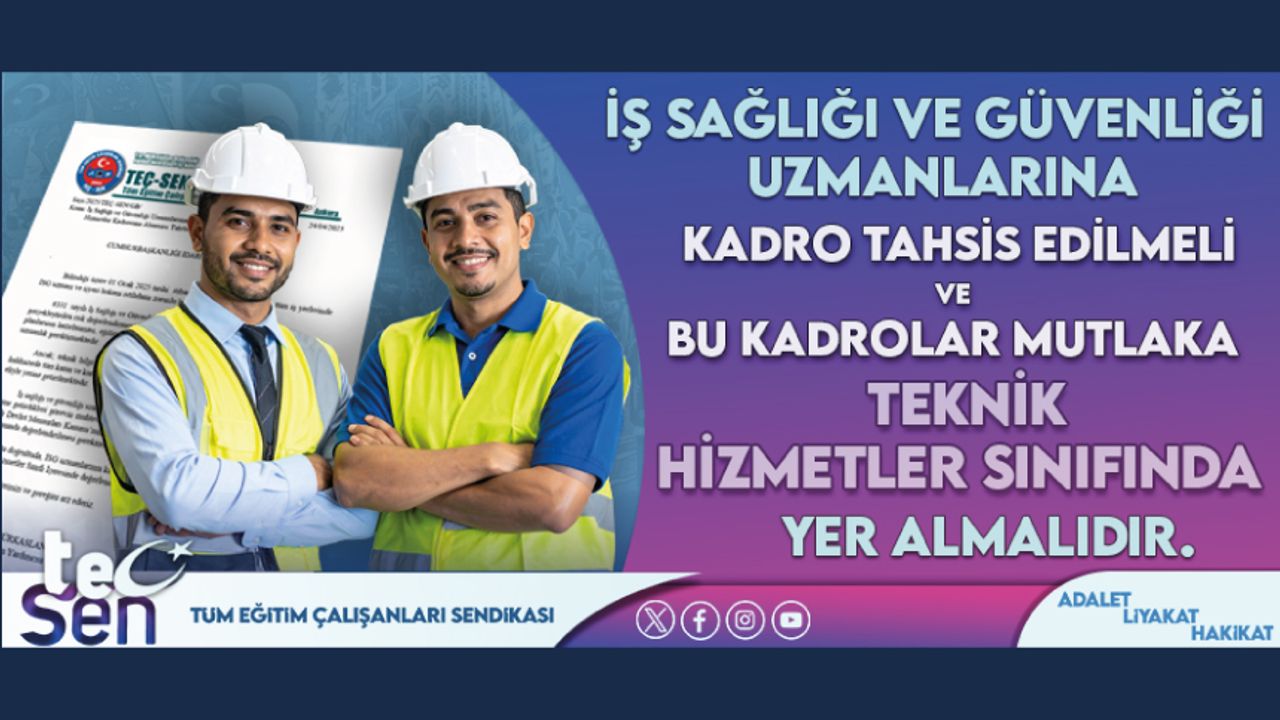 İş Sağlığı Ve Güvenliği Uzmanlarına Kadro Tahsis Edilmeli Ve Bu Kadrolar Mutlaka Teknik Hizmetler Sınıfında Yer Almalıdır