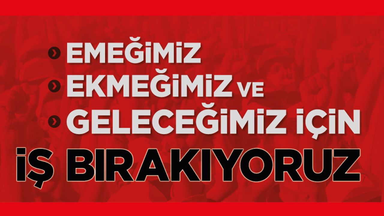 Emeğimiz, Ekmeğimiz Ve Geleceğimiz İçin İş Bırakıyoruz Emeğimiz, Ekmeğimiz Ve Geleceğimiz İçin İş Bırakıyoruz