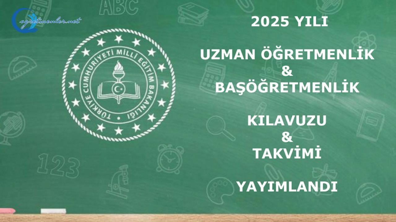 2025 Yılı Uzman Öğretmenlik ve Başöğretmenlik Kılavuzu ve Takvimi Yayımlandı 2025 Yılı Uzman Öğretmenlik ve Başöğretmenlik Kılavuzu ve Takvimi Yayımlandı