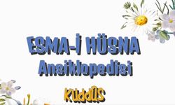 “ Esma-i Hüsna Ansiklopedisi” video serisinde “Kuddüs” esmasıyla sizlerleyiz