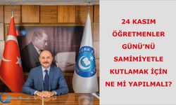 24 Kasım Öğretmenler Günü’nü samimiyetle kutlamak için ne mi yapılmalı?