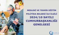 Mesleki ve Teknik Eğitim Politika Belgesi ile İlgili 2024/10 Sayılı Cumhurbaşkanlığı Genelgesi