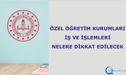 Özel Öğretim Kurumları İş ve İşlemleri Nelere Dikkat Edilecek