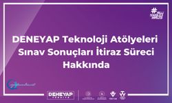 DENEYAP Teknoloji Atölyeleri Sınav Sonuçlarına İtiraz Süreci Hakkında