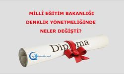 Millî Eğitim Bakanlığı Denklik Yönetmeliğinde neler değişti?