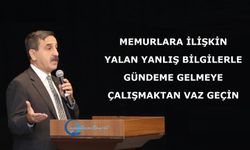 Memurlara İlişkin Yalan Yanlış Bilgilerle Gündeme Gelmeye Çalışmaktan Vazgeçin