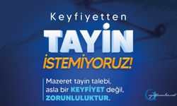 Mazeret tayin talebi bir KEYFİYET değil ZORUNLULUKTUR!