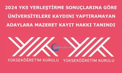 2024 YKS yerleştirme sonuçlarına göre üniversitelere kaydını yaptıramayan adaylara mazeret kayıt hakkı tanındı