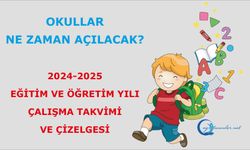 Okullar Ne Zaman Açılacak? İşte  2024-2025 Eğitim ve Öğretim Yılı Çalışma Takvimi ve Çizelgesi