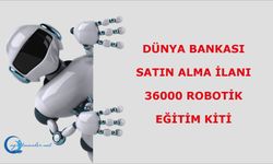 Dünya Bankası Satın Alma İlanı : 36000 Robotik Eğitim Kiti