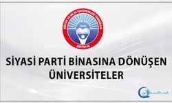 Siyasi Parti Binasına Dönüşen Üniversiteler