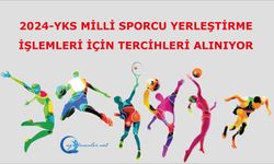 2024-YKS Milli Sporcu Yerleştirme İşlemleri İçin Tercihleri Alınıyor