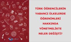 Türk Öğrencilerin Yabancı Ülkelerde Öğrenimleri Hakkında Yönetmelikte neler değişti?