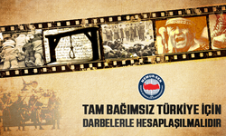 Tam Bağımsız Türkiye İçin Darbelerle Hesaplaşılmalıdır