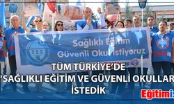 Tüm Türkiye’de “Sağlıklı Eğitim Ve Güvenli Okullar” İstedik