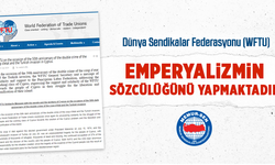 Dünya Sendikalar Federasyonu Emperyalizmin Sözcülüğünü Yapmaktadır