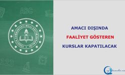 Amacı Dışında Faaliyet Gösteren Kurslar Kapatılacak