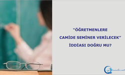 “Öğretmenlere camide seminer verilecek” iddiası doğru mu?