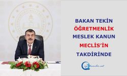 Bakan Tekin:  “Öğretmenlik Meslek Kanun Meclis’in takdirinde”