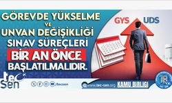 Görevde Yükselme ve Unvan Değişikliği Sınav Süreçleri Bir An Önce Başlatılmalıdır.