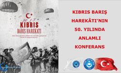 Kıbrıs Barış Harekâtı’nın 50. Yılında Anlamlı Konferans