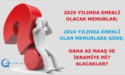 2025 Yılında Emekli Olacak Memurlar, 2024 Yılında Emekli Olan Memurlara Göre; Daha Az Maaş Ve İkramiye Mi? Alacaklar?