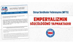 Dünya Sendikalar Federasyonu Emperyalizmin Sözcülüğünü Yapmaktadır