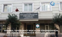 İstanbul İlksan Şehit Neşe Alten Yükseköğrenim Kız Öğrenci Yurdumuzun Kayıtları Başladı