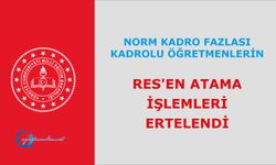 Norm Kadro Fazlası Kadrolu Öğretmenlerin Res'en atama işlemleri ertelendi