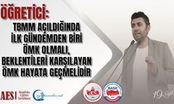 Öğretici: TBMM Açıldığında İlk Gündemden Biri ÖMK Olmalı, Beklentileri Karşılayan ÖMK Hayata Geçmelidir