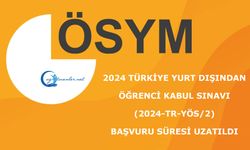 2024 Türkiye Yurt Dışından Öğrenci Kabul Sınavı Başvuru Süresi Uzatıldı