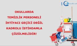 Okullarda Temizlik Personeli İhtiyacı Geçici Değil, Kadrolu İstihdamla Çözülmelidir!