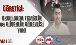 Öğretici: okullarda temizlik ve güvenlik görevlisi yok!