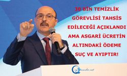 30 bin temizlik görevlisi tahsis edileceği açıklandı ama asgari ücretin altındaki ödeme SUÇ ve AYIPTIR!