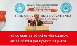 “Türk Asrı ve Türkiye Yüzyılında Milli Eğitim Çalıştayı” Başladı