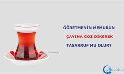 Öğretmenin, Memurun Çayına Göz Dikerek Tasarruf Mu Olur?