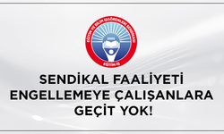 Sendikal Faaliyeti Engellemeye Çalışanlara Geçit Yok!