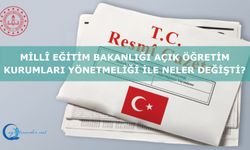 Millî Eğitim Bakanlığı Açık Öğretim Kurumları Yönetmeliği ile neler değişti?