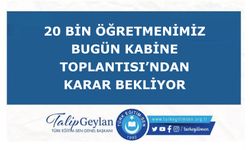 20 bin öğretmenimiz bugün toplanan Kabine Toplantısı’ndan karar bekliyor