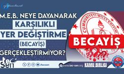 M.E.B. Neye Dayanarak Karşılıklı Yer Değiştirme (BECAYİŞ) Gerçekleştirmiyor?