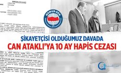 Şikayetçisi Olduğumuz Davada Can Ataklı’ya 10 Ay Hapis Cezası