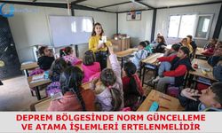 Deprem Bölgesinde Norm Güncellemeleri Ve Norma Dayalı Atama İşlemleri Ertelenmelidir