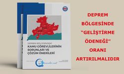 "Deprem Bölgesindeki Çalışanların Sorunları ve Çözüm Önerileri” raporu