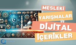 Mesleki yarışmalar ve  dijital içerikler