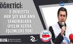 E-Devlet'te Her Şey Var Ama Sendikalara Üyelik-İstifa İşlemleri Yok!