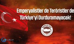 Emperyalistler de Teröristler de Türkiye’yi Durduramayacak