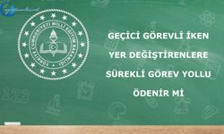 Geçici görevli iken yer değiştirenlere sürekli görev yollu ödenir mi?