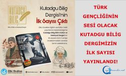 Türk gençliğinin sesi olacak Kutadgu Bilig Dergimizin İlk Sayısı Yayınlandı!