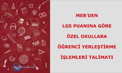 MEB'den LGS Puanına Göre Özel Okullara Öğrenci Yerleştirme İşlemleri talimatı